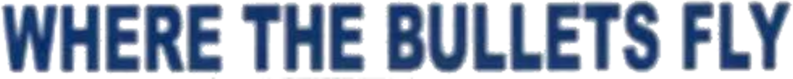 Where the Bullets Fly Logo
