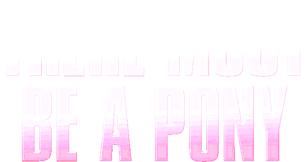 There Must Be a Pony