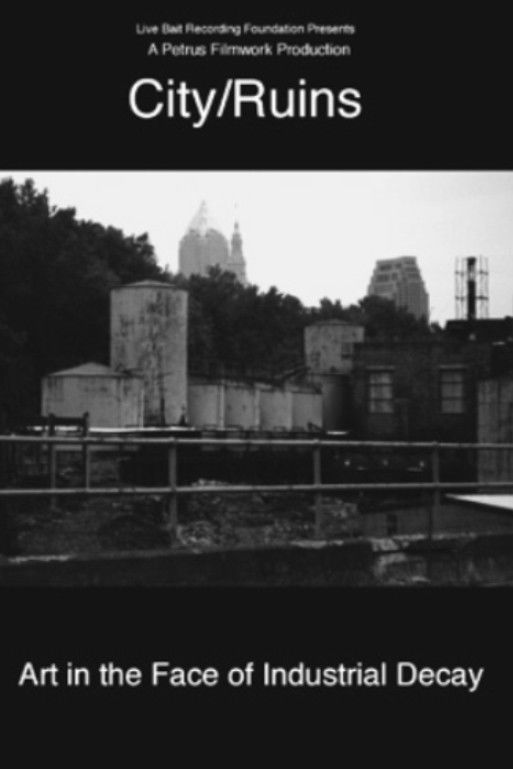 City/Ruins: Art In The Face Of Industrial Decay