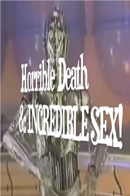 Horrible Death & Incredible Sex!