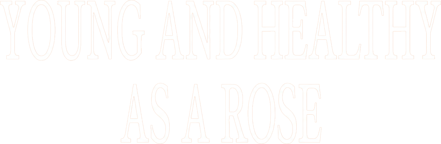 Young and Healthy as a Rose