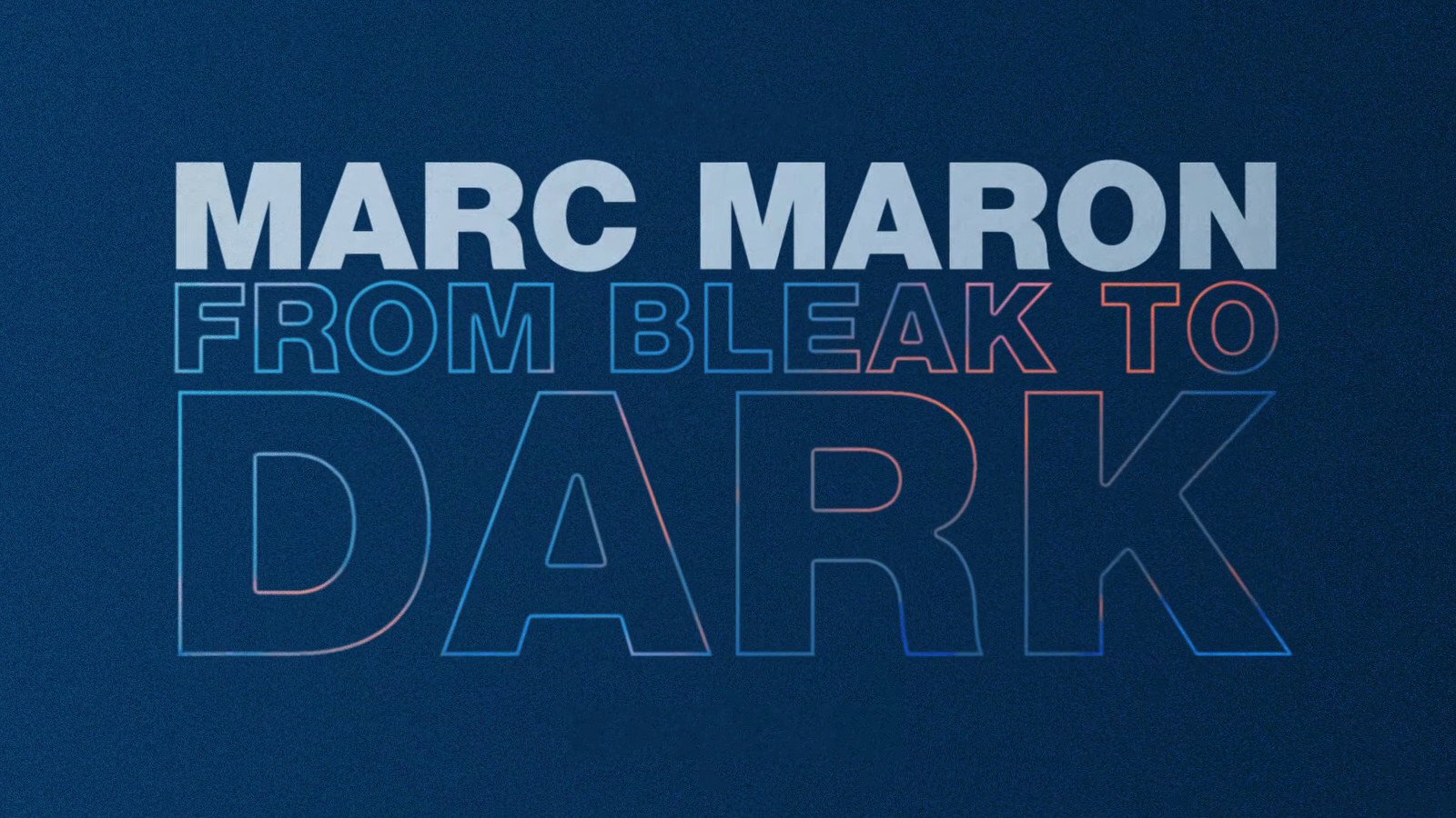 Marc Maron: From Bleak to Dark