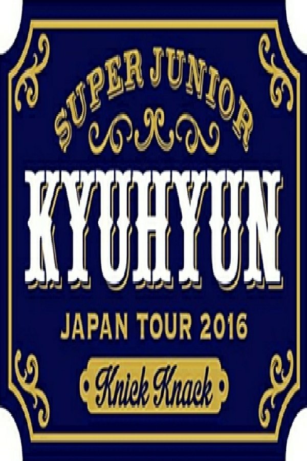 KYUHYUN JAPAN TOUR 2016 ~Knick Knack~