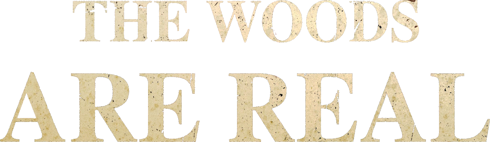 The Woods Are Real