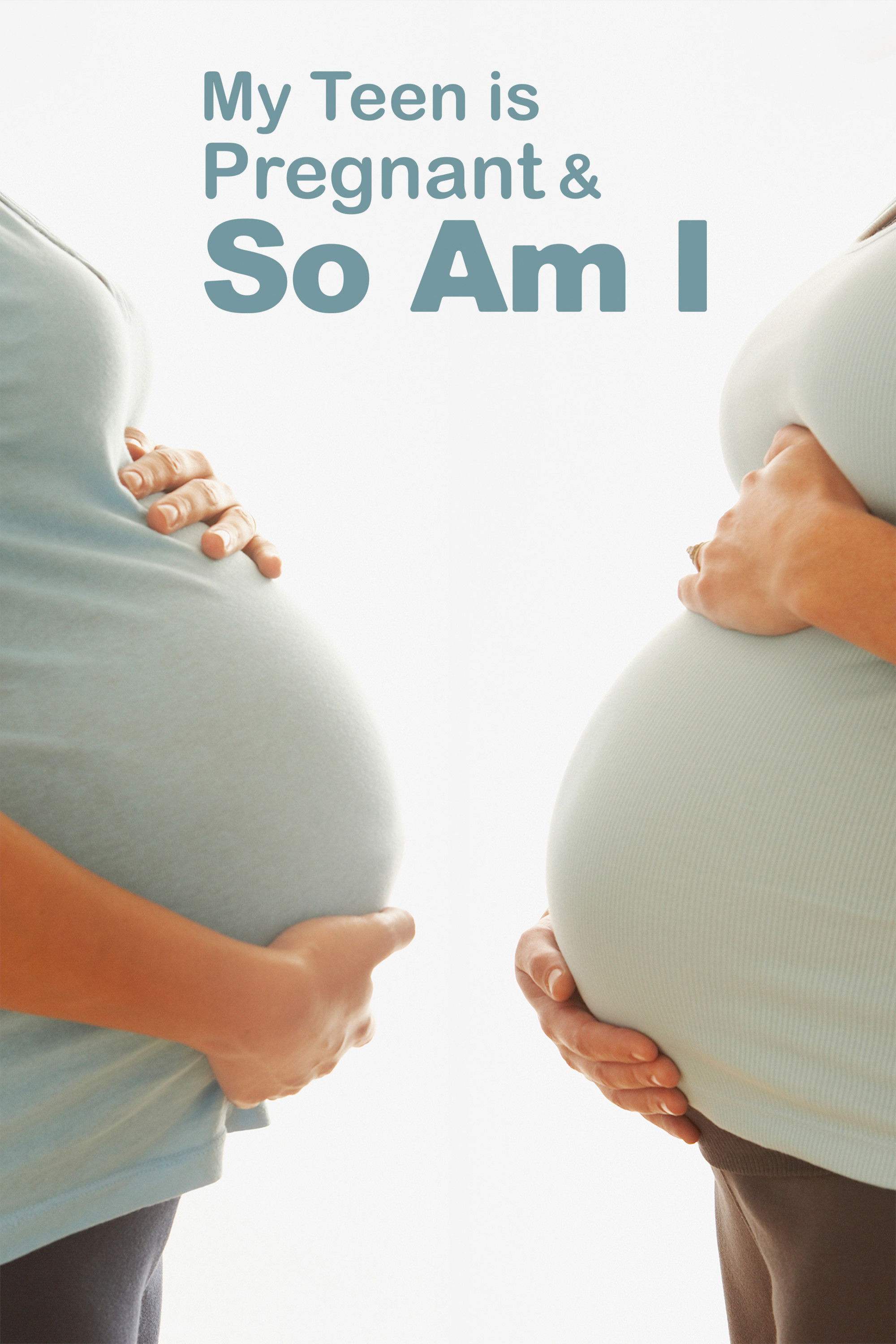 My Teen Is Pregnant and So Am I