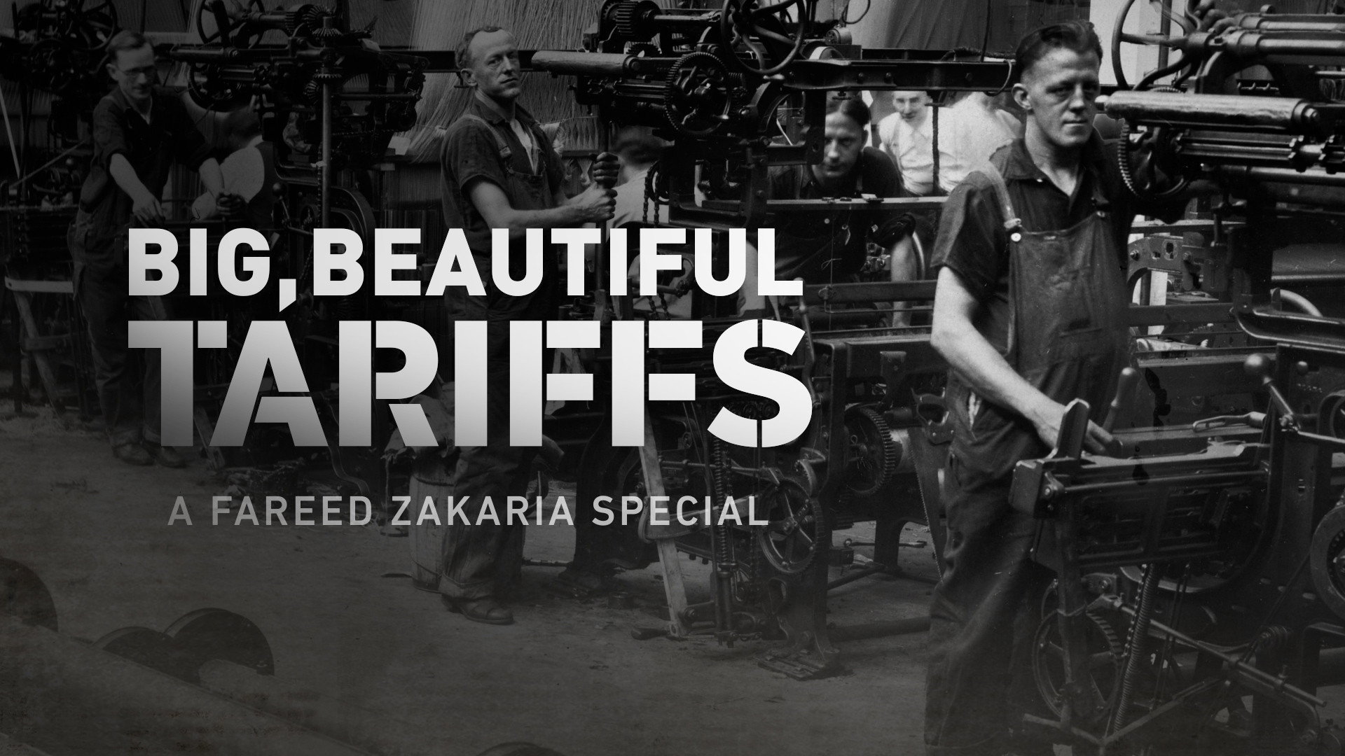 Big, Beautiful Tariffs: A Fareed Zakaria Special