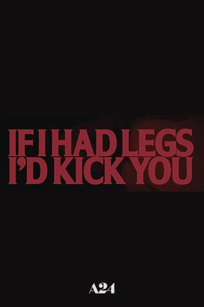If I Had Legs I’d Kick You