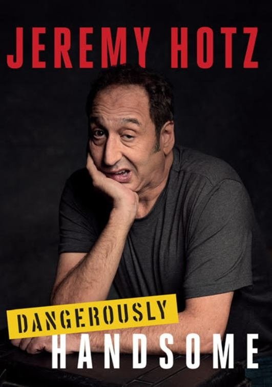 Jeremy Hotz: Dangerously Handsome Jeremy Hotz: Dangerously Handsome