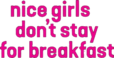Nice Girls Don't Stay for Breakfast