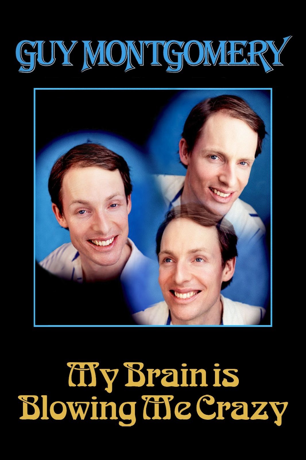 Guy Montgomery: My Brain Is Blowing Me Crazy