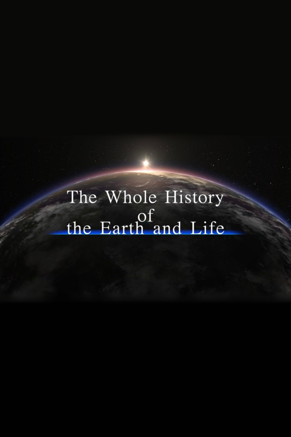 The Whole History of the Earth and Life (2021) - Posters — The Movie ...