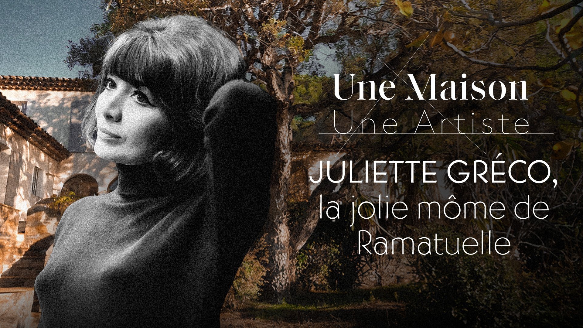 Une Maison, Un Artiste - Juliette Gréco, la jolie môme de Ramatuelle