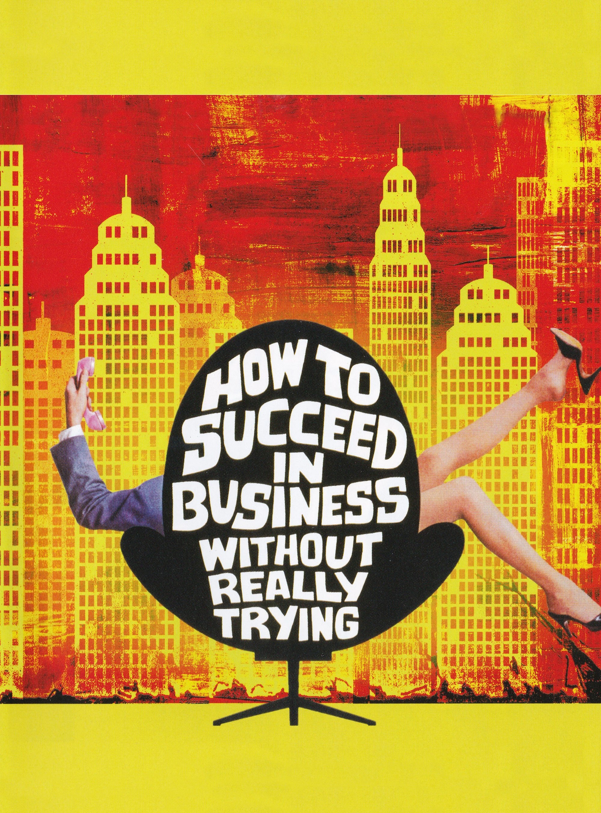 How to Succeed in Business Without Really Trying