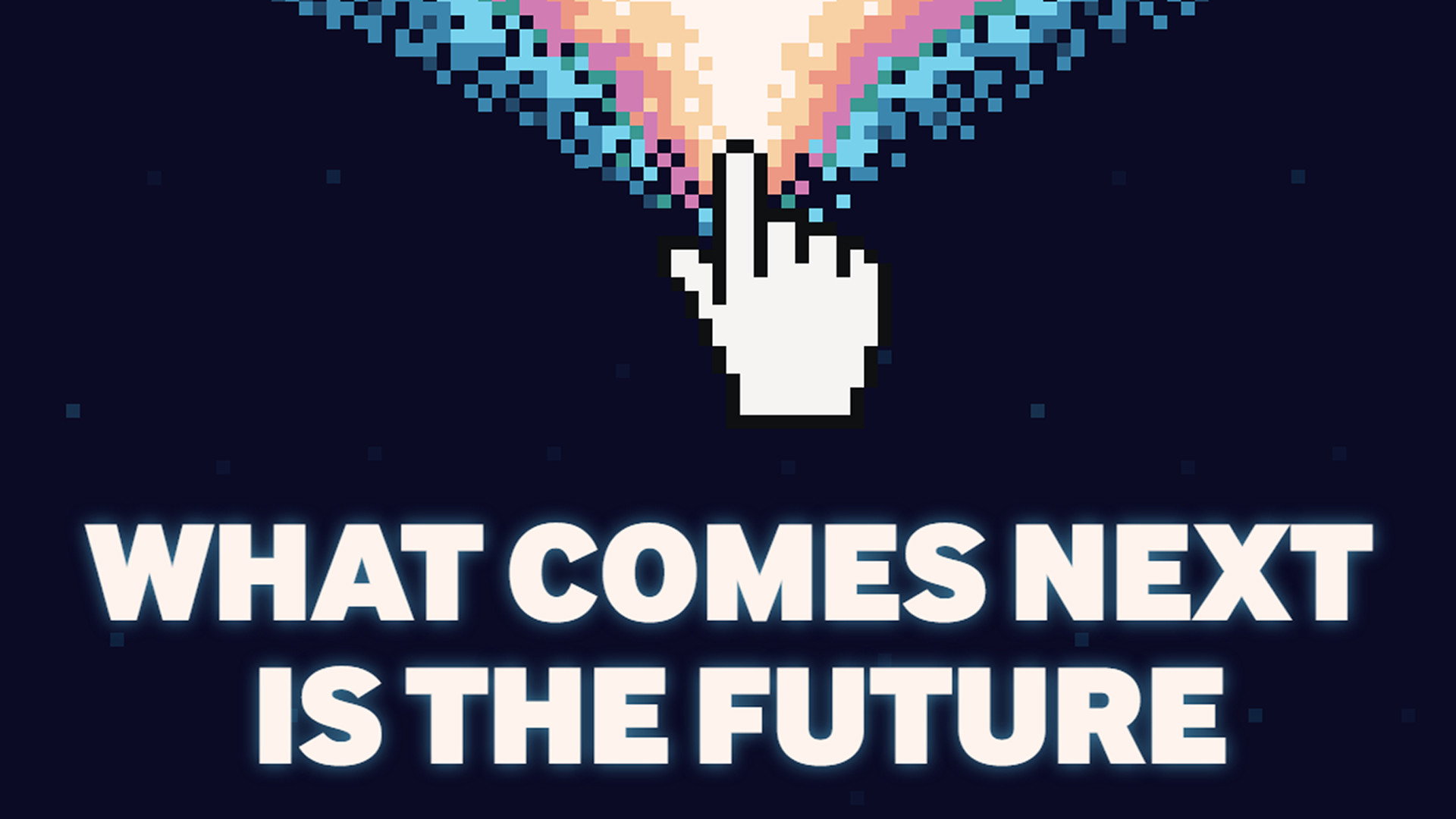What Comes Next Is the Future