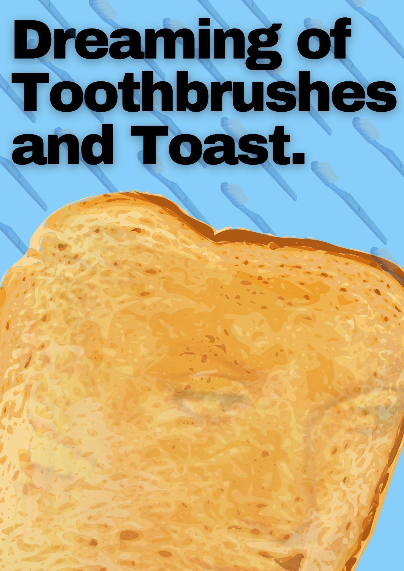 Dreaming of Toothbrushes and Toast