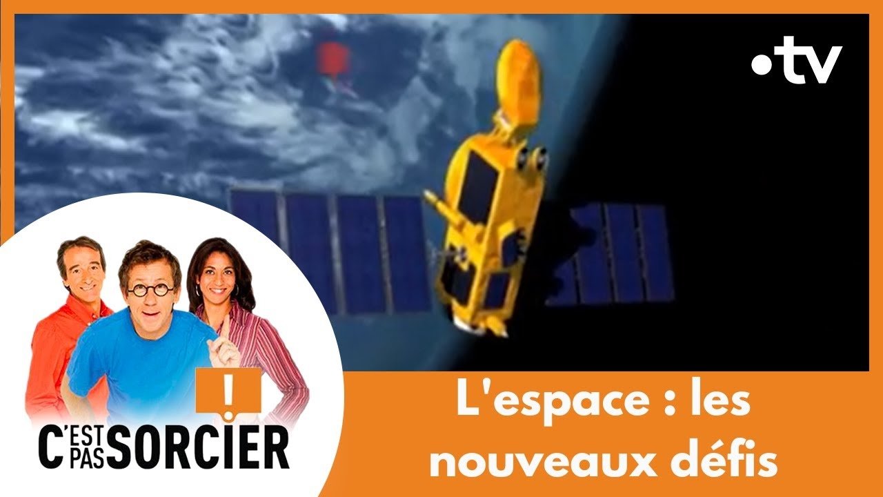 C'est pas sorcier - L'espace : les nouveaux défis