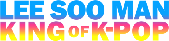 Lee Soo Man: King of K-Pop