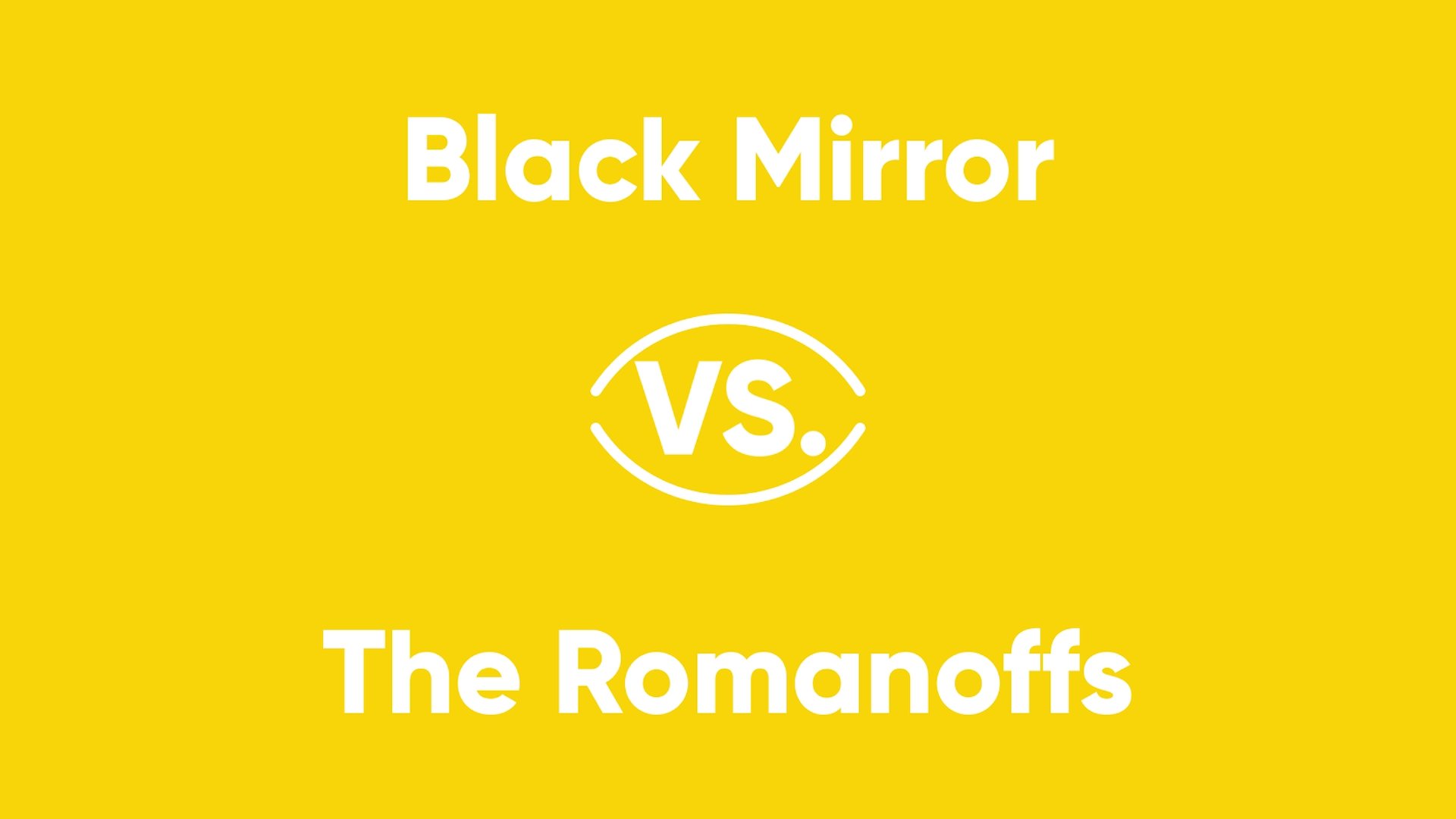Thumbnail for Black Mirror vs. The Romanoffs Season 1 Episode 1