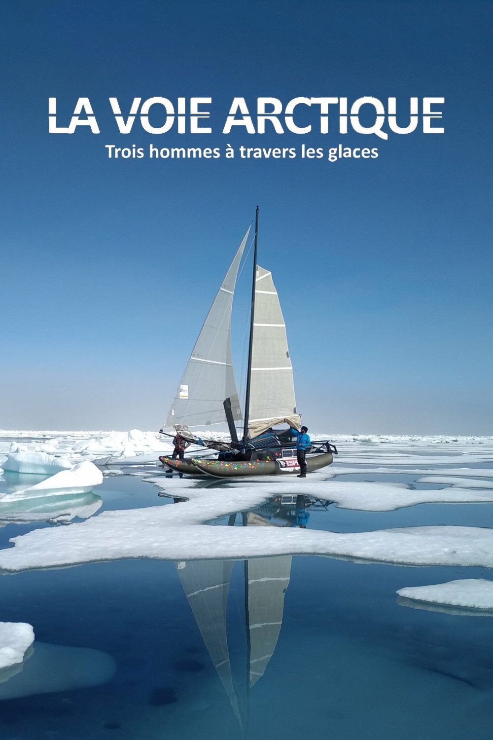 La Voie arctique - Trois hommes &agrave; travers les glaces