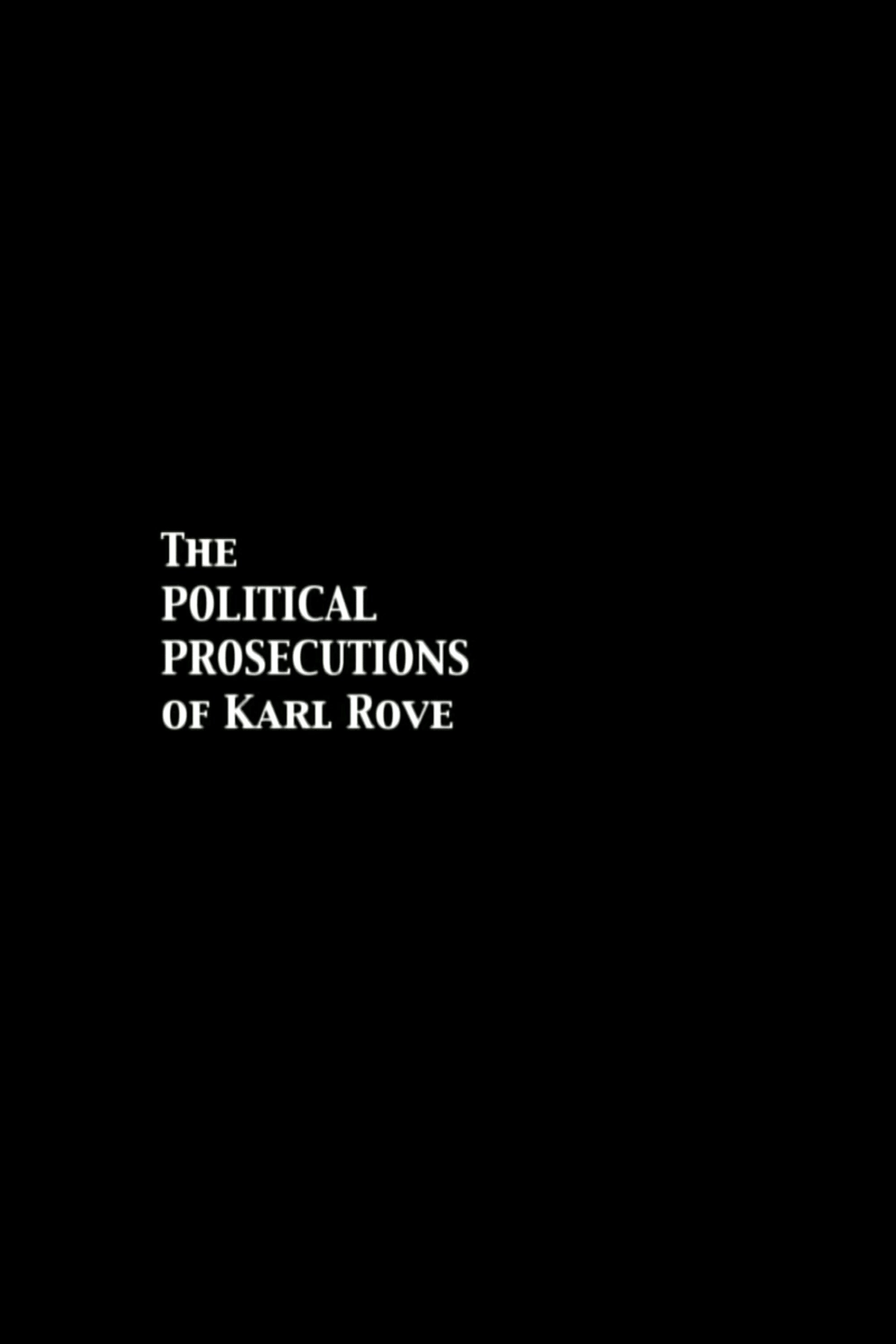 The Political Prosecutions of Karl Rove