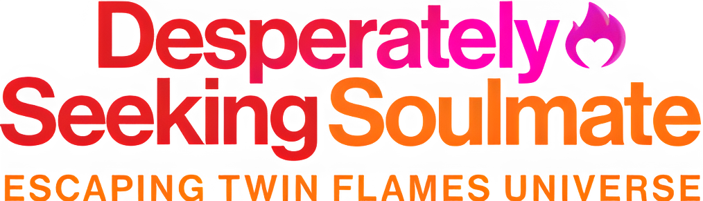 Desperately Seeking Soulmate: Escaping Twin Flames Universe Logo