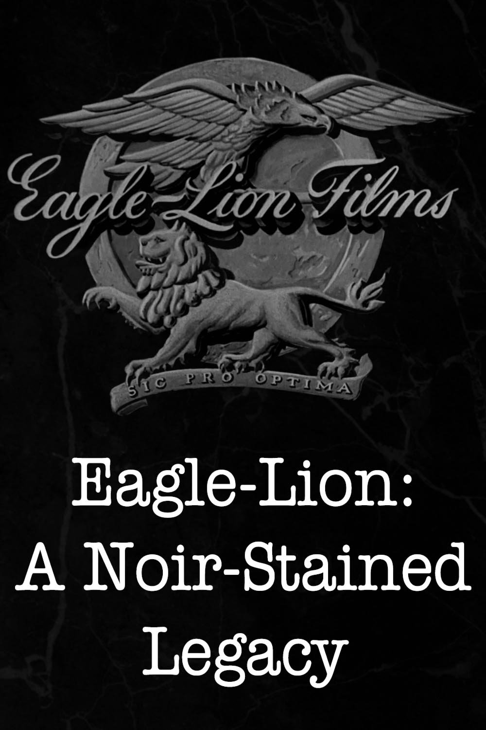 Eagle-Lion: A Noir-Stained Legacy Eagle-Lion: A Noir-Stained Legacy