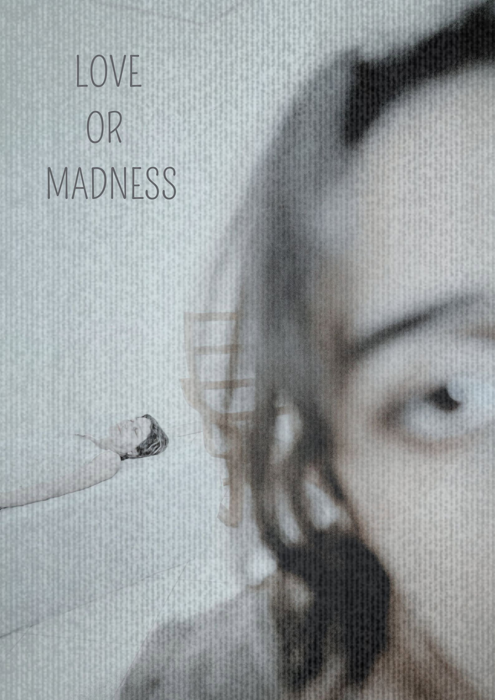 LOVE OR MADNESS