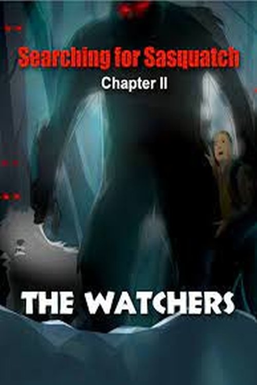 Searching for Sasquatch Chapter II The Watchers Searching for Sasquatch Chapter II The Watchers