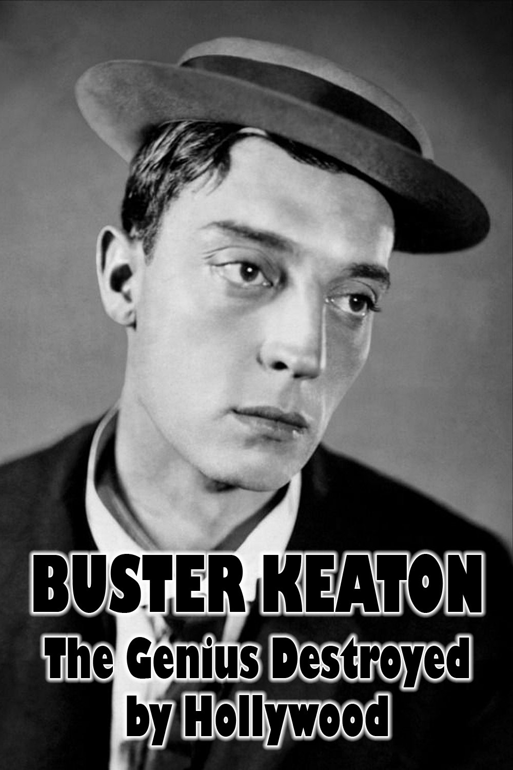 Buster Keaton: The Genius Destroyed by Hollywood