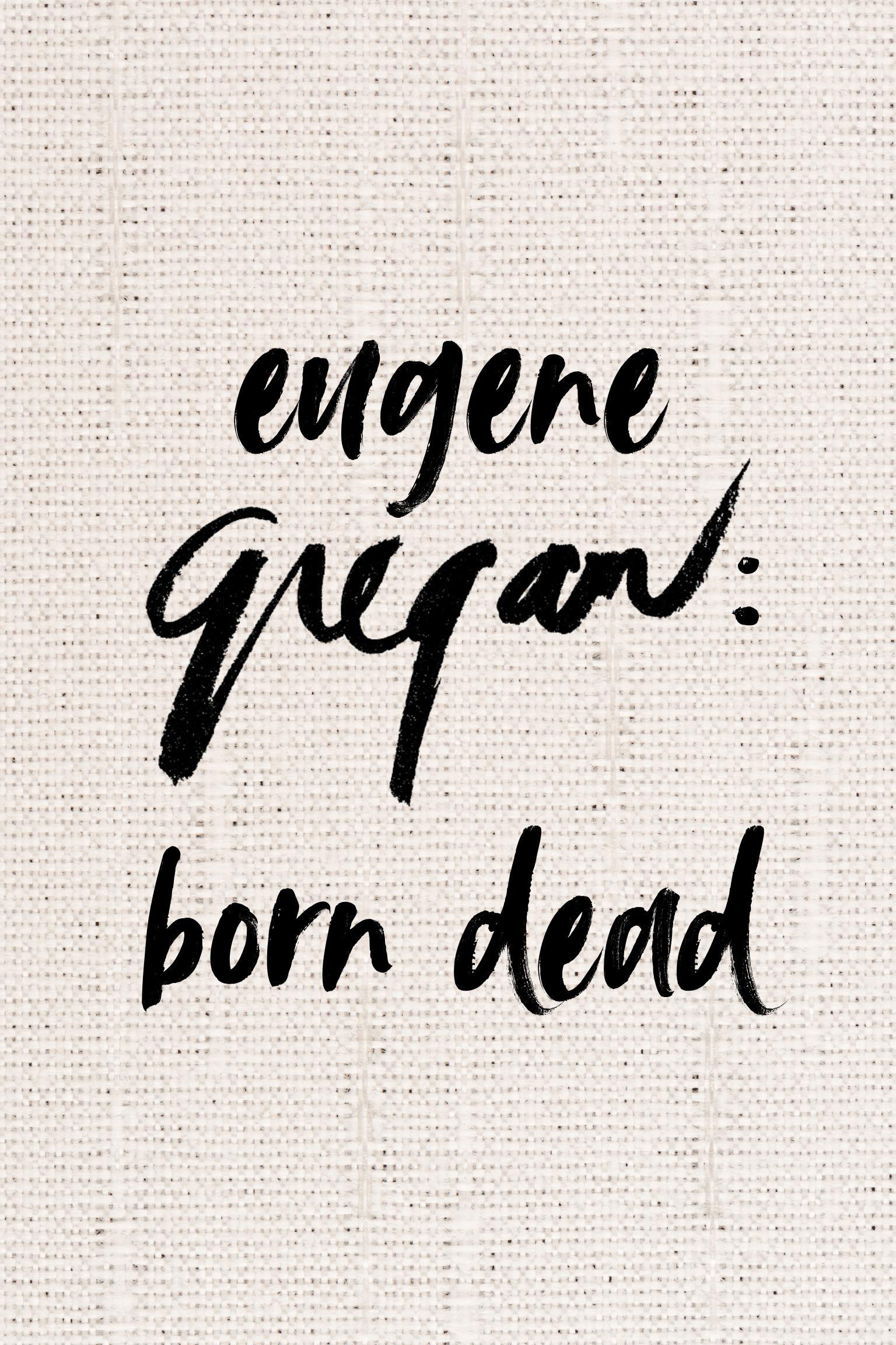Eugene Gregan: Born Dead