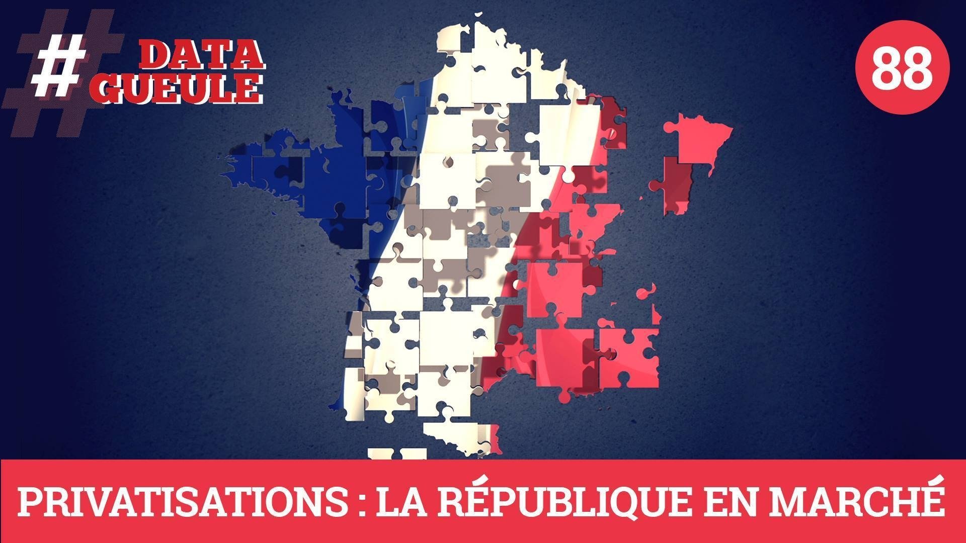 Data Gueule - Privatisations : la République en marché