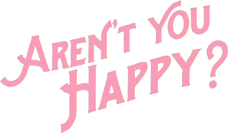 Aren't You Happy?