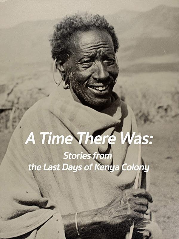 A Time There Was: Stories from the Last Days of Kenya Colony on FREECABLE TV