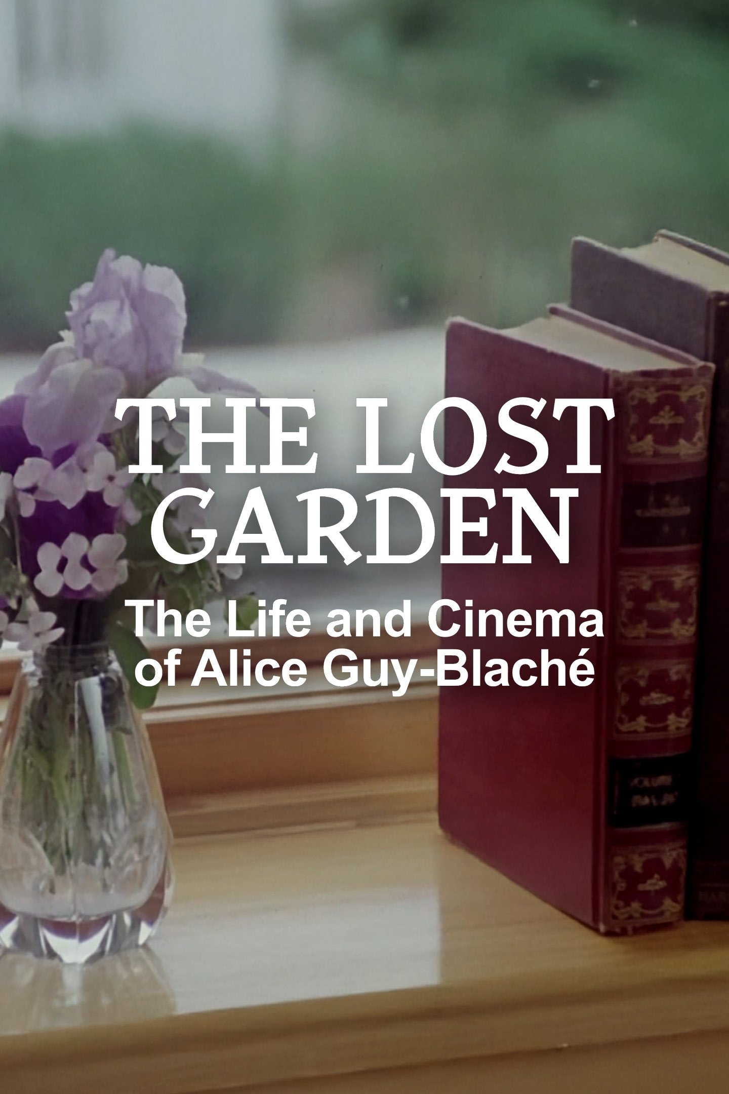 The Lost Garden: The Life and Cinema of Alice Guy-Blaché