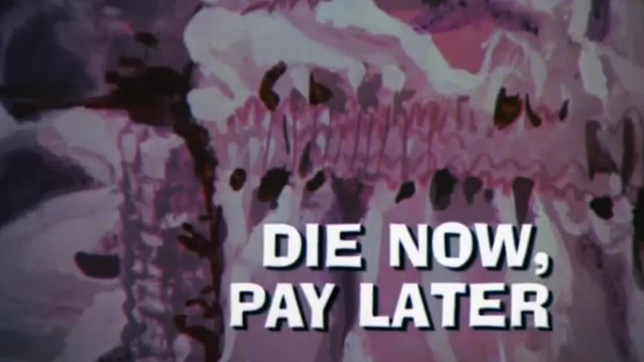 Die Now, Pay Later