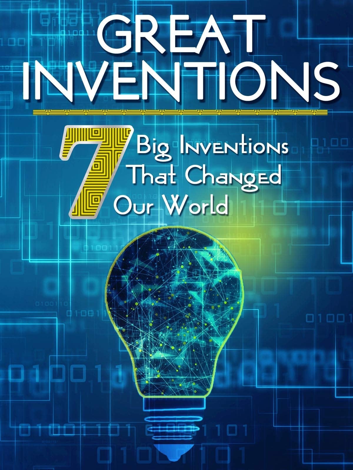 Greatest Inventions: Seven Big Inventions That Changed Our World on FREECABLE TV