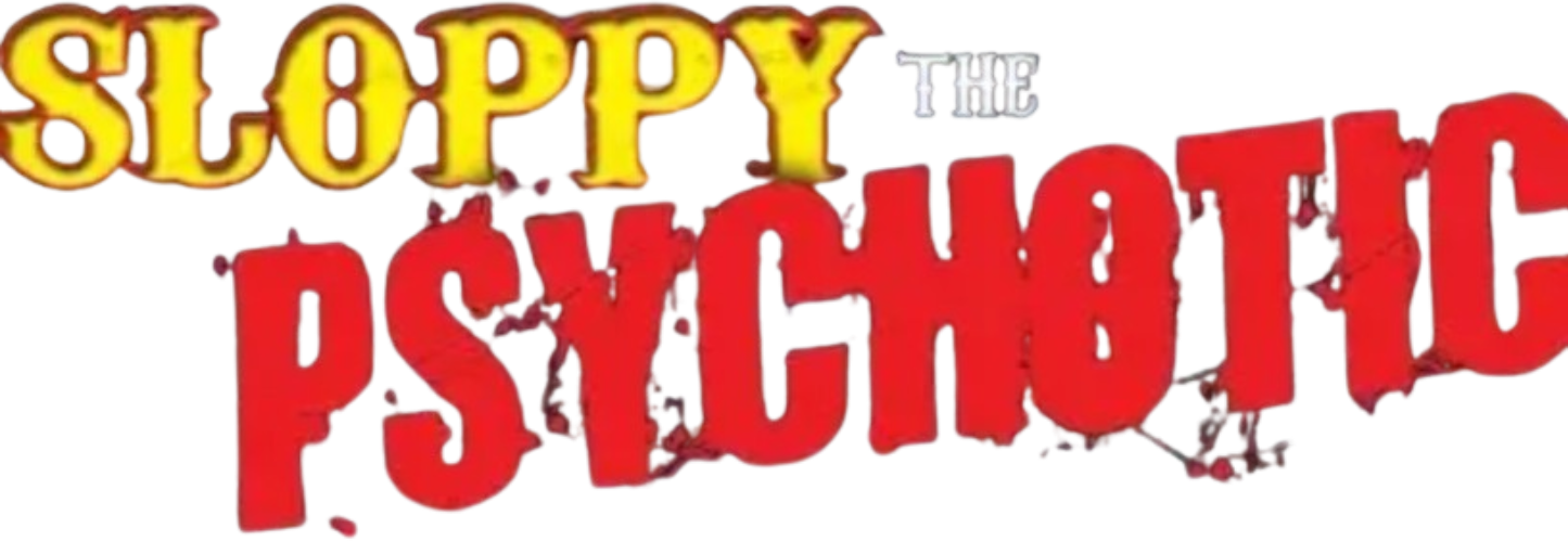 Sloppy the Psychotic