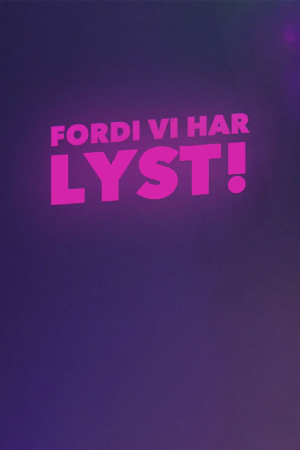 Fordi vi har lyst