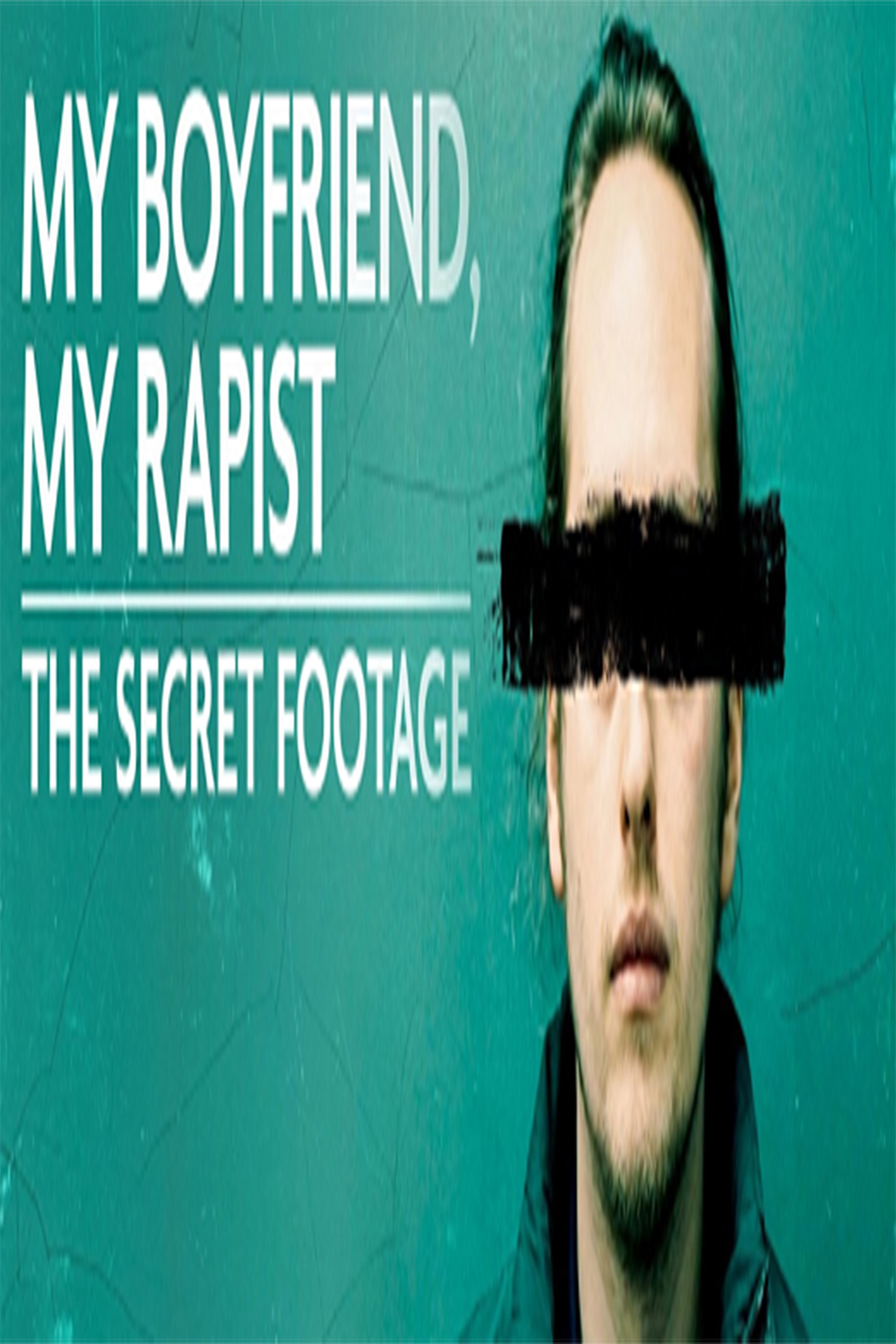 poster tv My Boyfriend, My Rapist: The Secret Footage