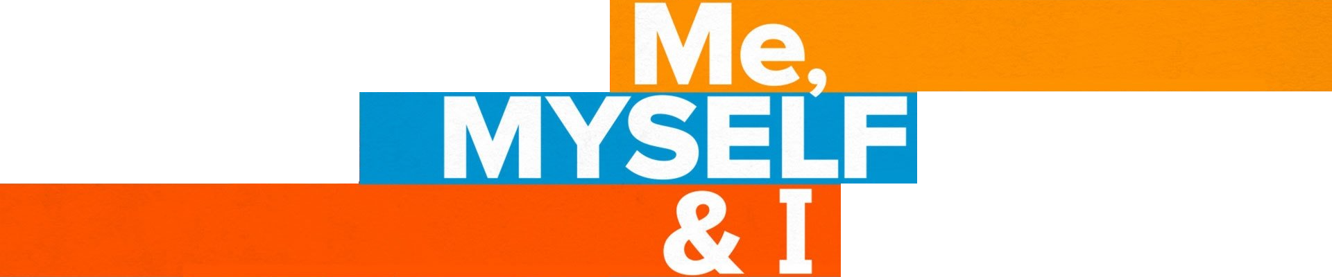 Me, Myself & I