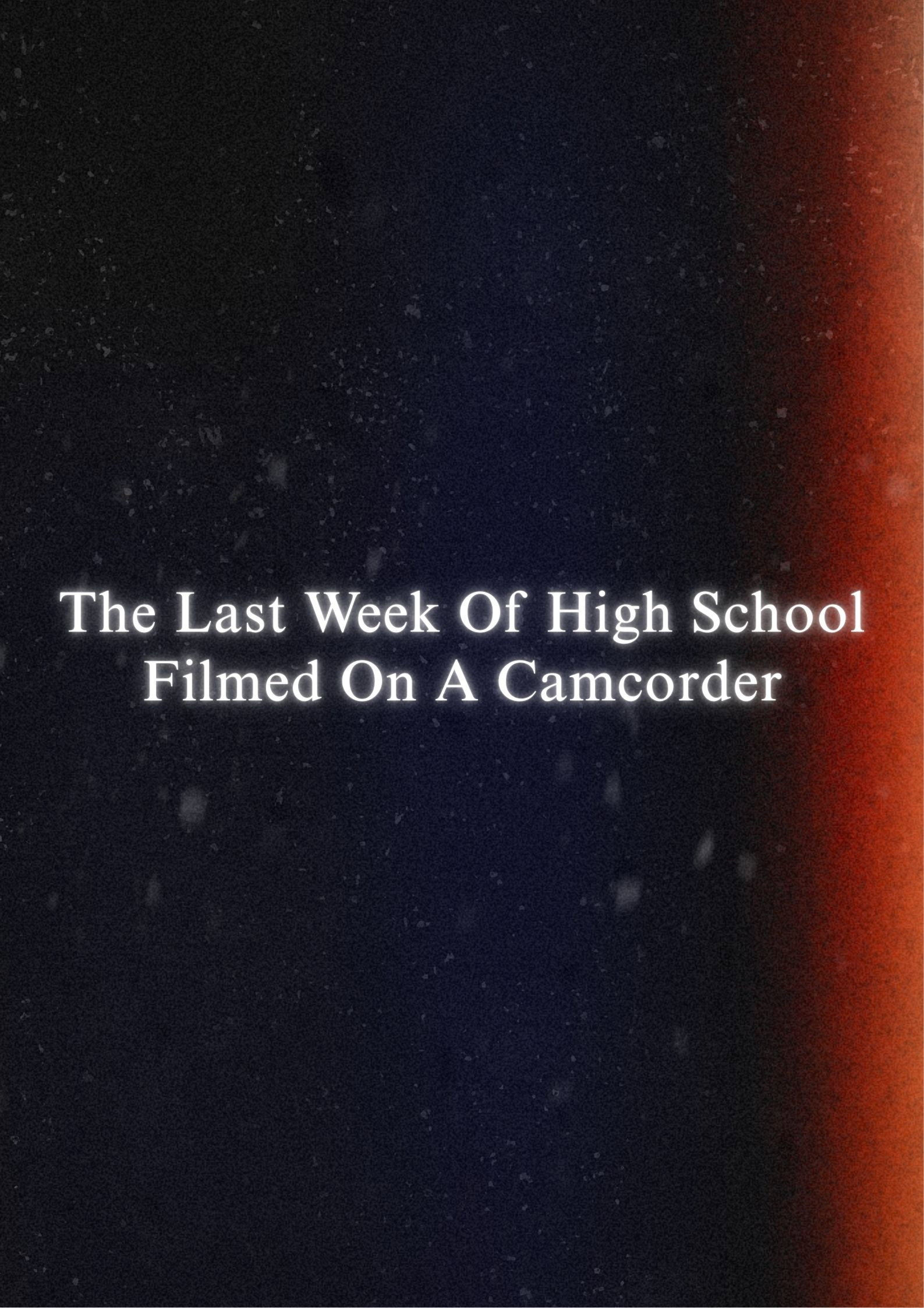 The Last Week Of High School Filmed On A Camcorder