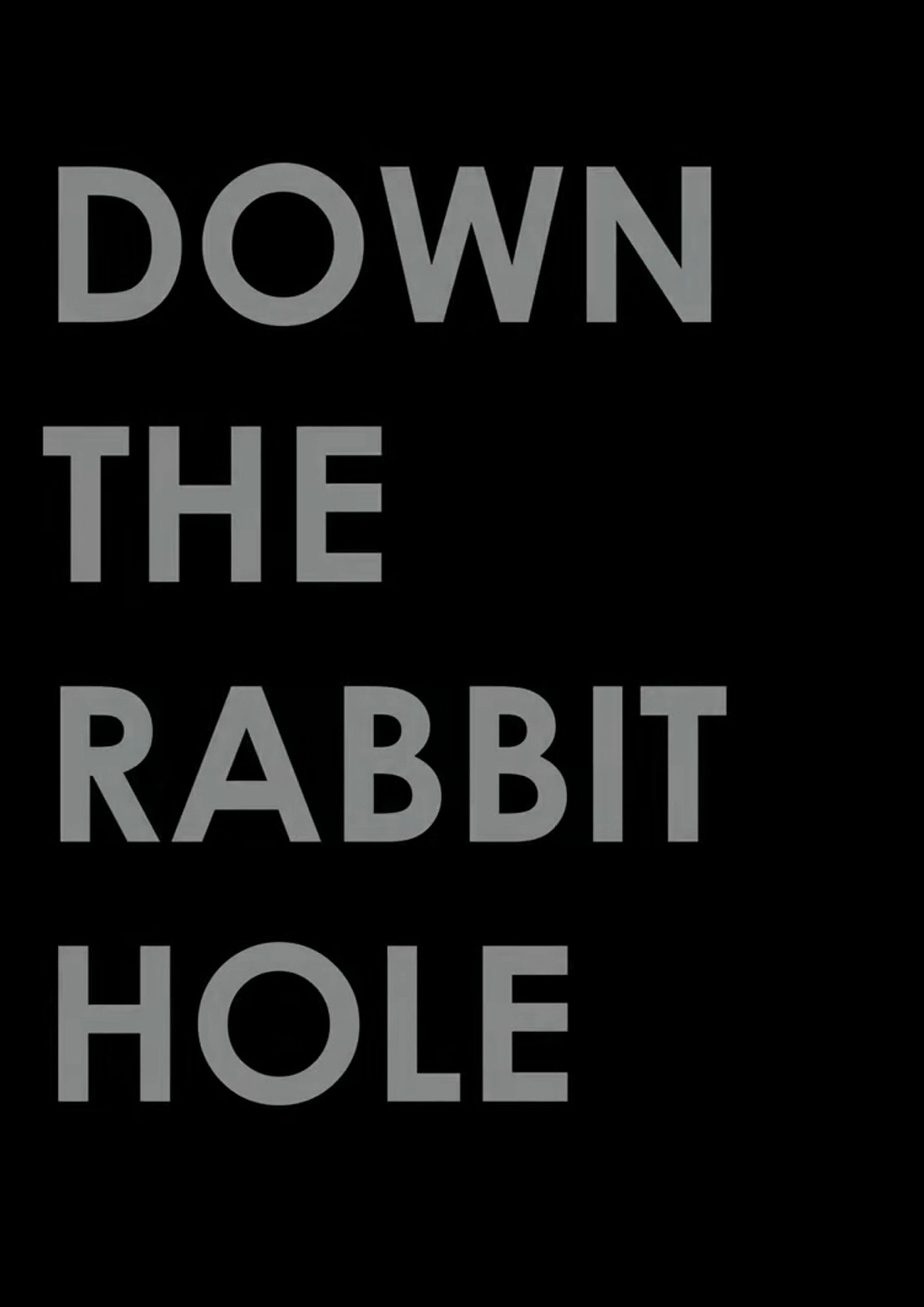 Down the Rabbit Hole