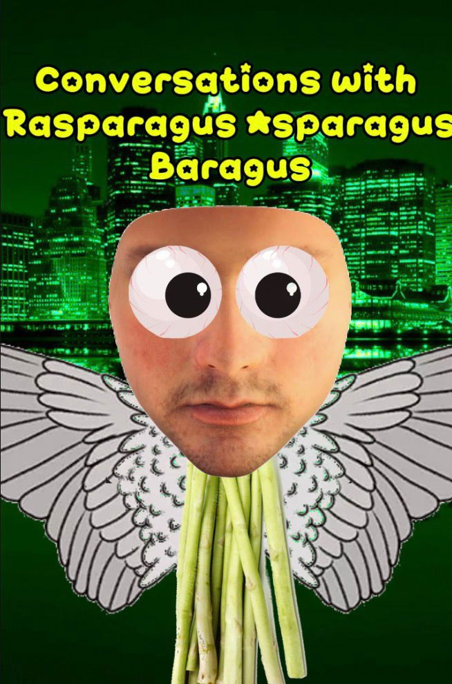 Conversations with Rasparagus Asparagus Baragus