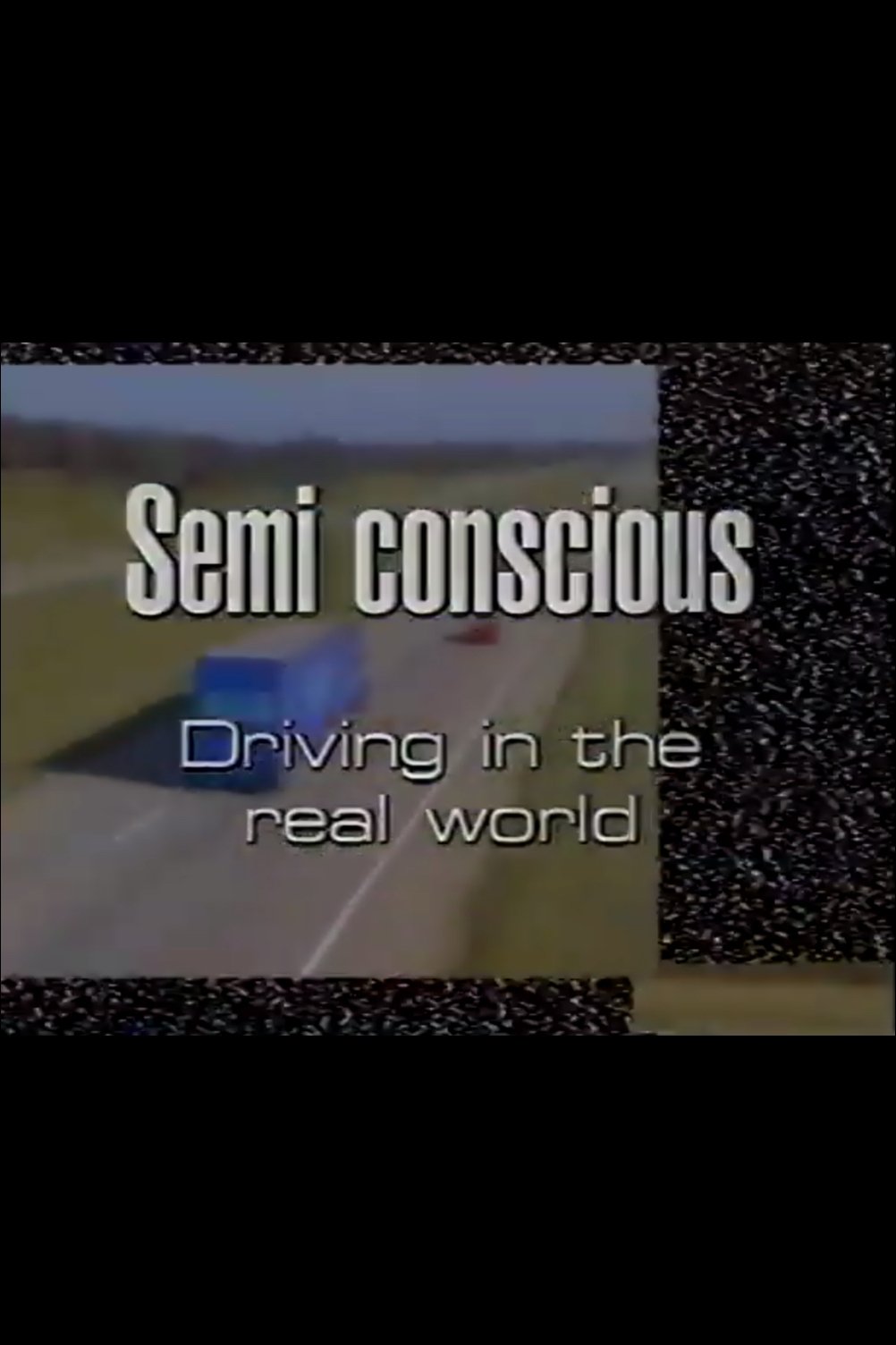 Semi-Conscious: Driving in the Real World