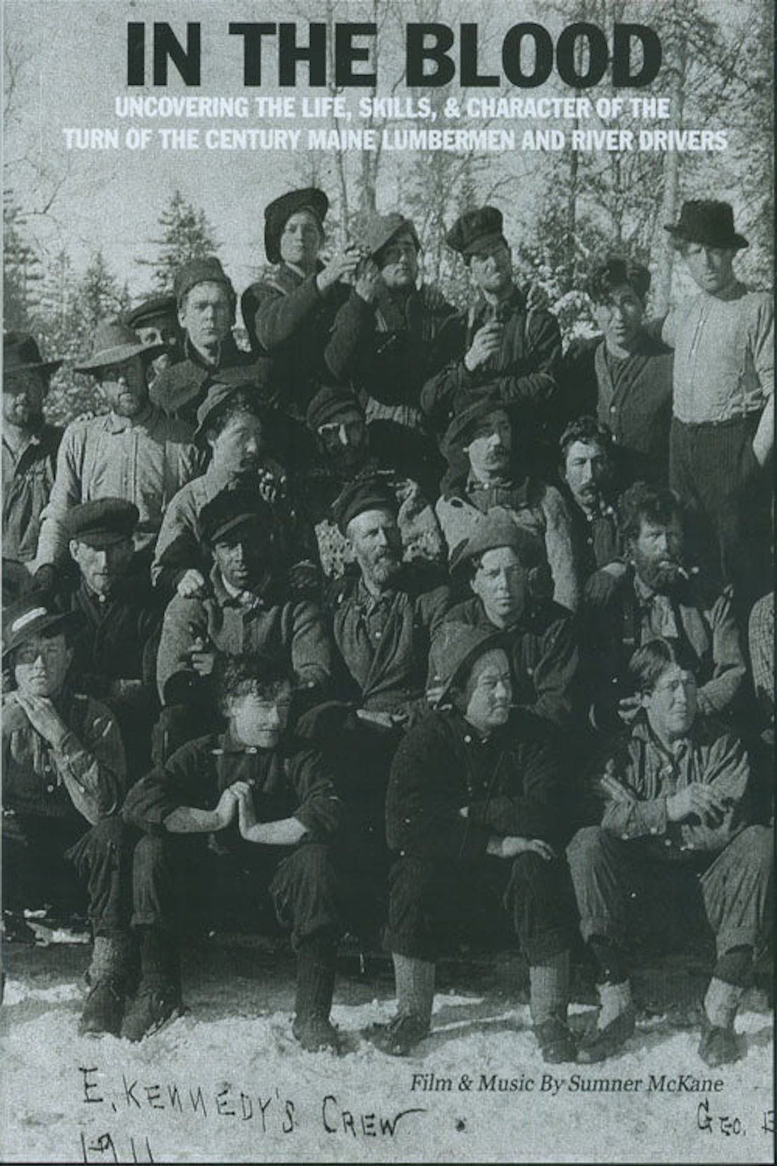 In the Blood: Uncovering the life, skills & character of the turn of the century Maine lumbermen and river drivers.