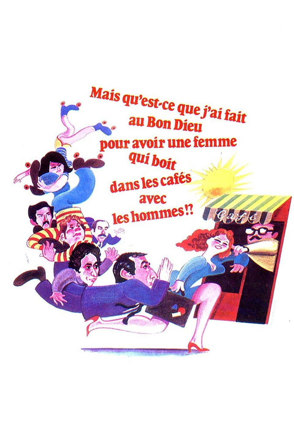 Mais qu'est-ce que j'ai fait au bon Dieu pour avoir une femme qui boit dans les cafés avec les hommes ?