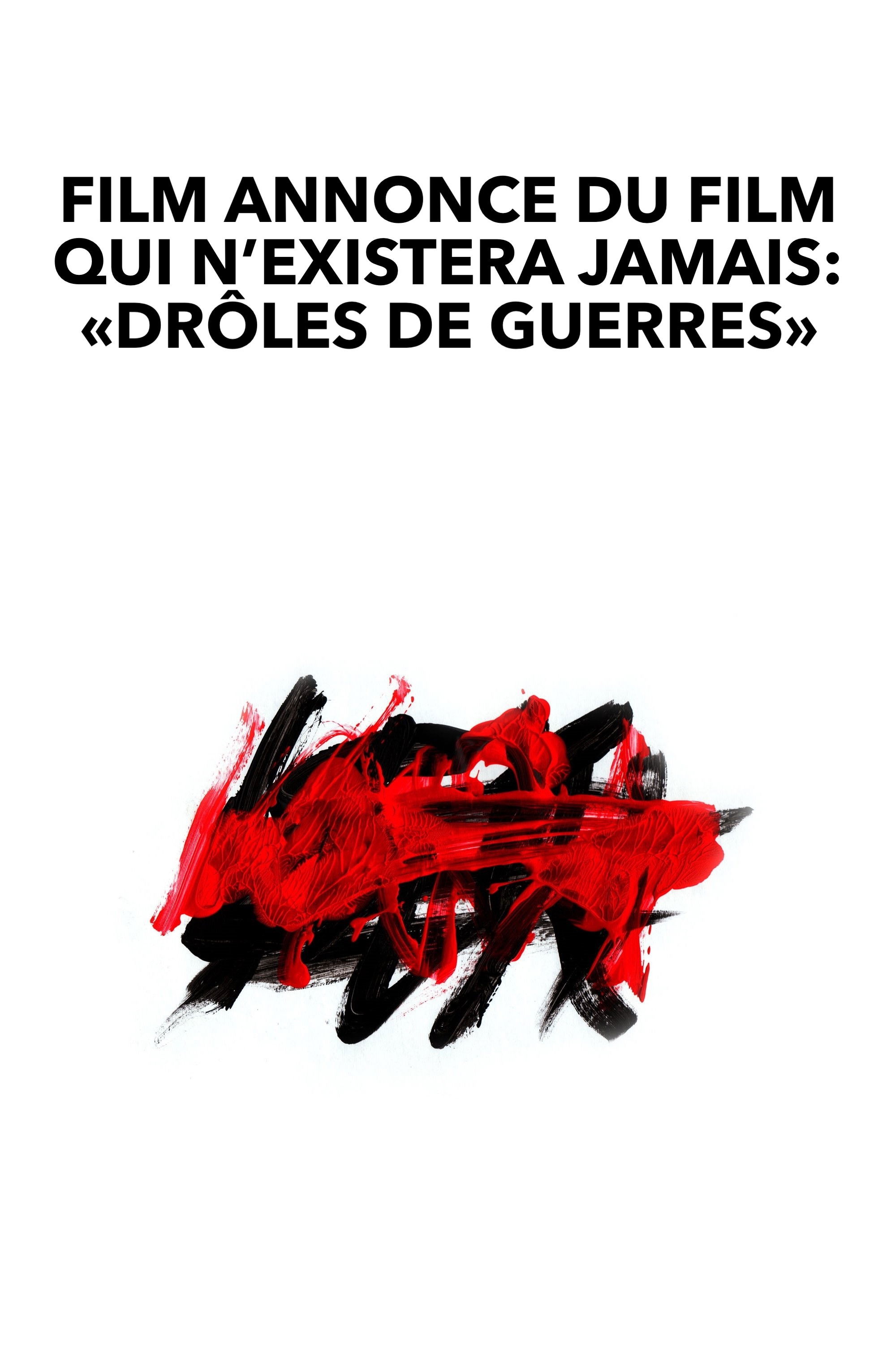 Film annonce du film qui n’existera jamais : « Drôles de guerres »