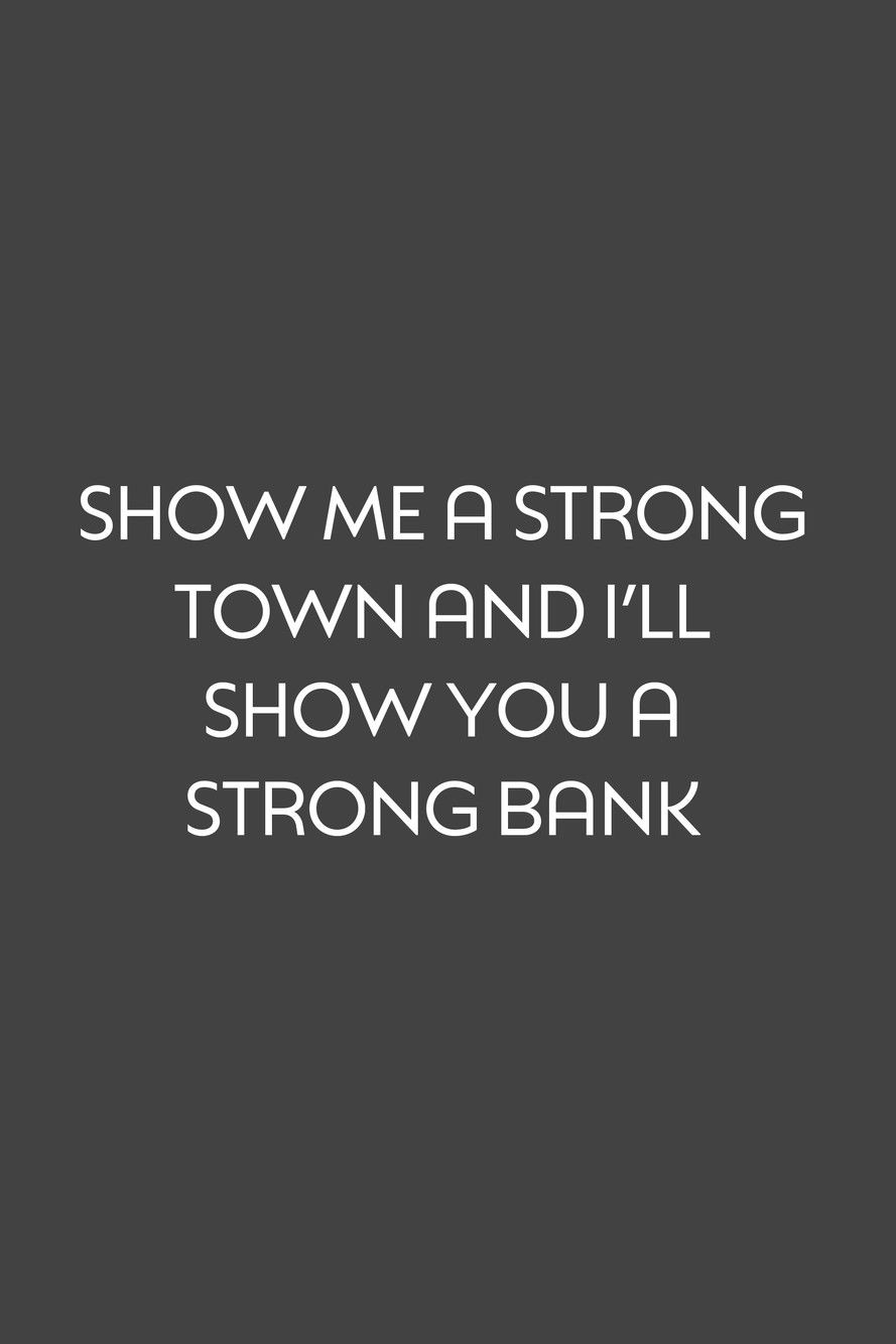 Show Me a Strong Town and I'll Show You a Strong Bank