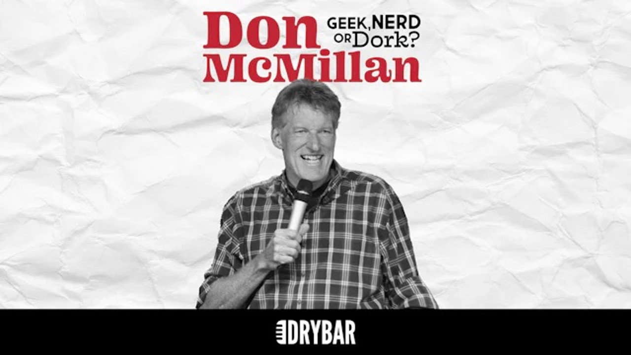 Don McMillan: Geek, Nerd or Dork?
