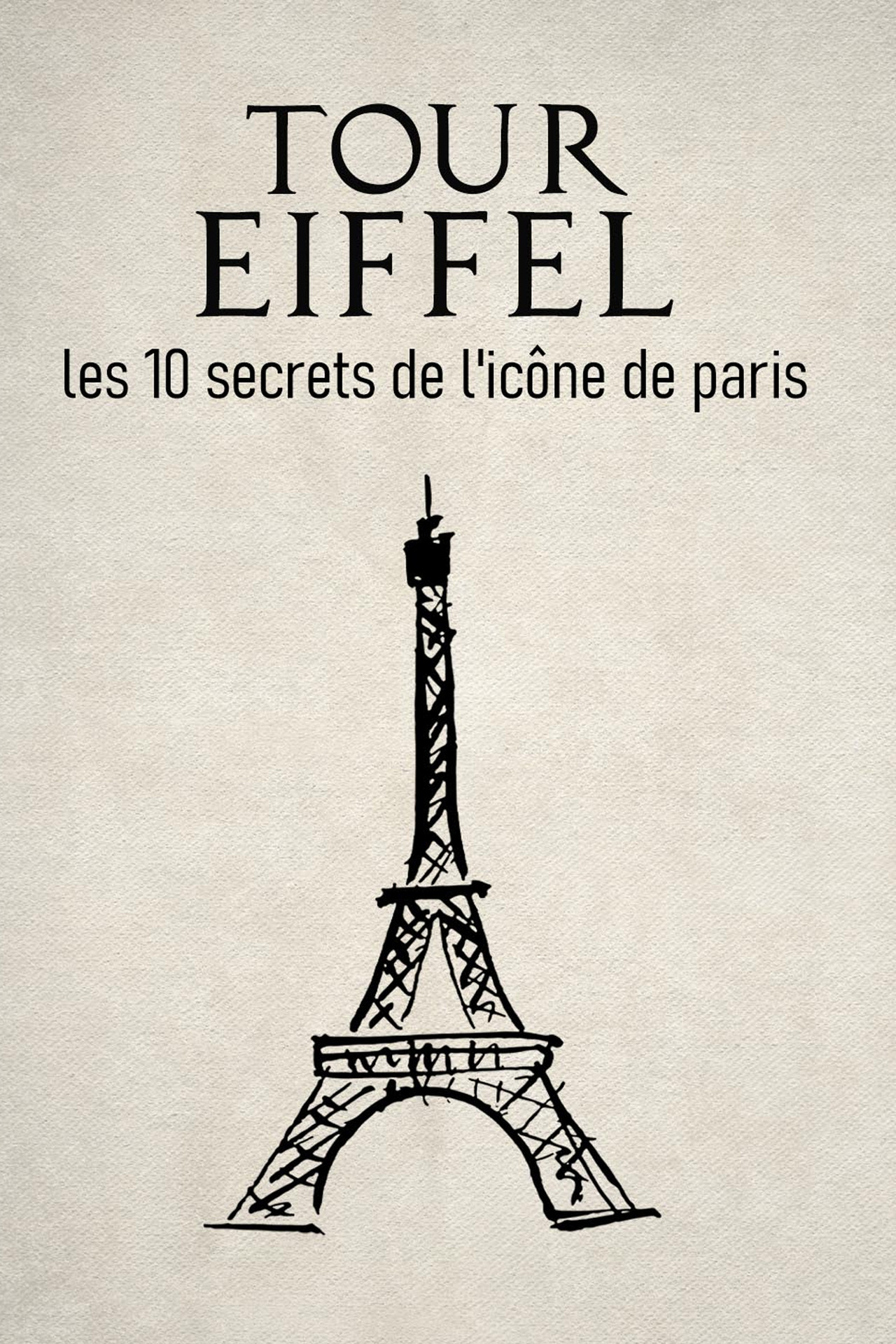 Tour Eiffel : les 10 secrets de l'icône de Paris